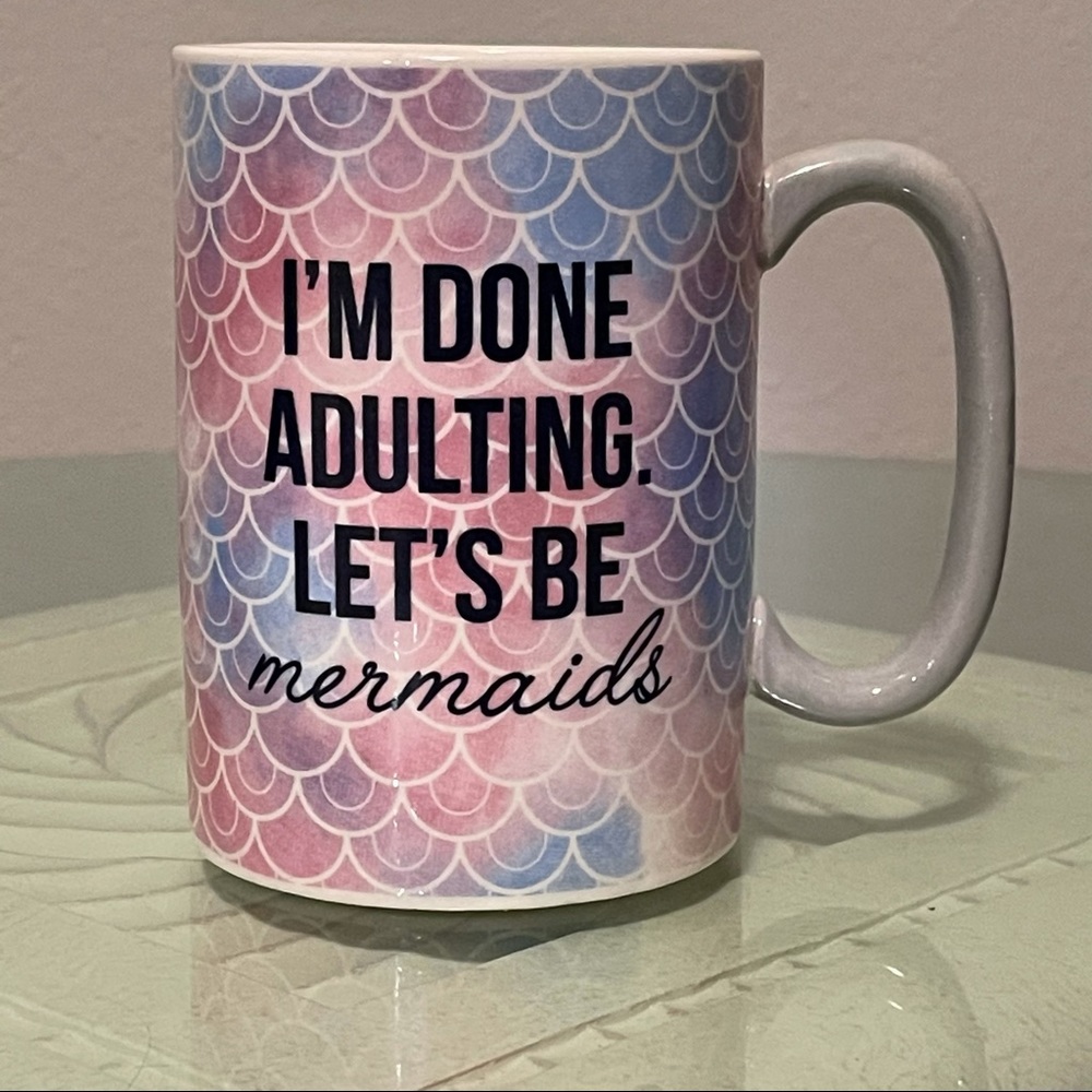 I’m Done Adulting Let’s Be Mermaids Mug